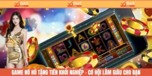 Game nổ hũ tặng tiền khởi nghiệp