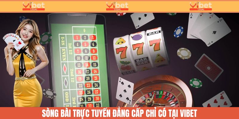 Chuyên mục giải trí casino trực tuyến đẳng cấp chỉ có tại Vibet