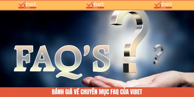 Câu Hỏi Thường Gặp - Chuyên Mục Kết Nối Cùng Hội Viên Vibet 2 Đánh giá của người chơi về mục FAQs tại Vibet
