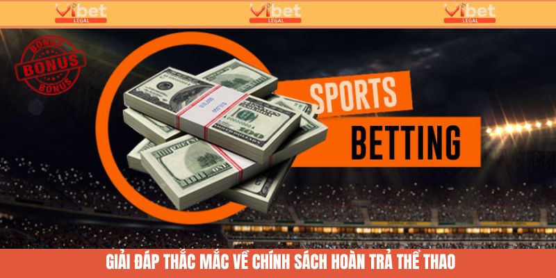 Hoàn Trả Thể Thao Hấp Dẫn - Đặt Cược An Toàn Cùng Vibet 4 Giải đáp thắc mắc về chính sách hoàn trả thể thao