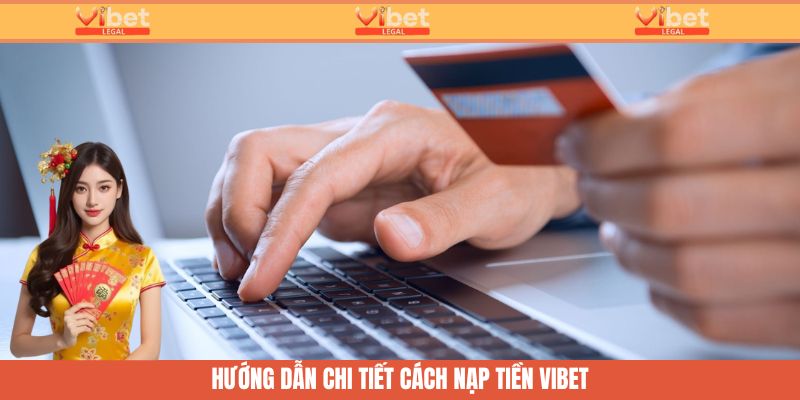Nạp Tiền Vibet - Hướng Dẫn Nhanh Cách Giao Dịch Tại Nhà Cái 2 Hướng dẫn nạp tiền Vibet nhanh chóng