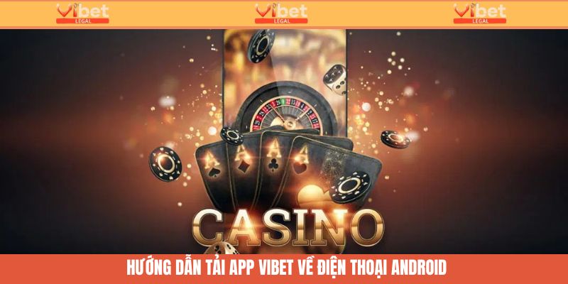 Tải VibetVề Android - Thỏa Sức Đặt Cược Cùng App Trực Tuyến 2 Hướng dẫn tải vibetVề Android nhanh chóng, an toàn nhất