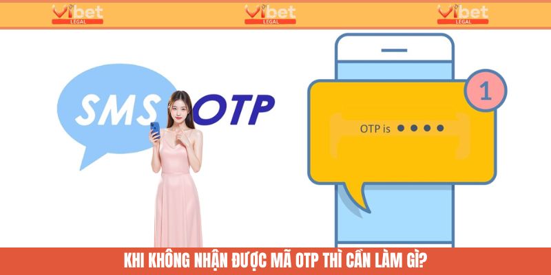 Hướng dẫn xử lý khi không nhận được OTP