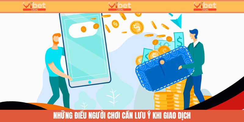 Nạp Tiền Vibet - Hướng Dẫn Nhanh Cách Giao Dịch Tại Nhà Cái 3 Lưu ý quan trọng khi người chơi giao dịch