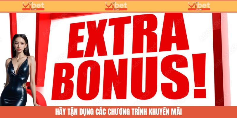 Nạp Tiền Vibet - Hướng Dẫn Nhanh Cách Giao Dịch Tại Nhà Cái 4 Nên tận dụng các chính sách khuyến mãi để tăng tiền nạp