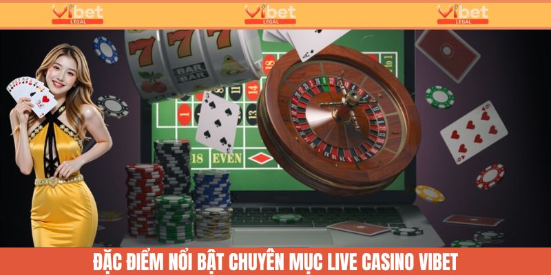 Những điểm nổi bật tại chuyên mục live casino Vibet