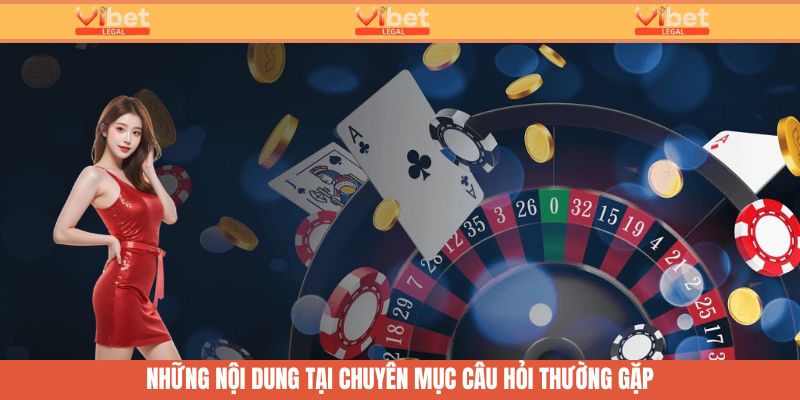 Câu Hỏi Thường Gặp - Chuyên Mục Kết Nối Cùng Hội Viên Vibet 1 Những nội dung có tại chuyên mục câu hỏi thường gặp Vibet