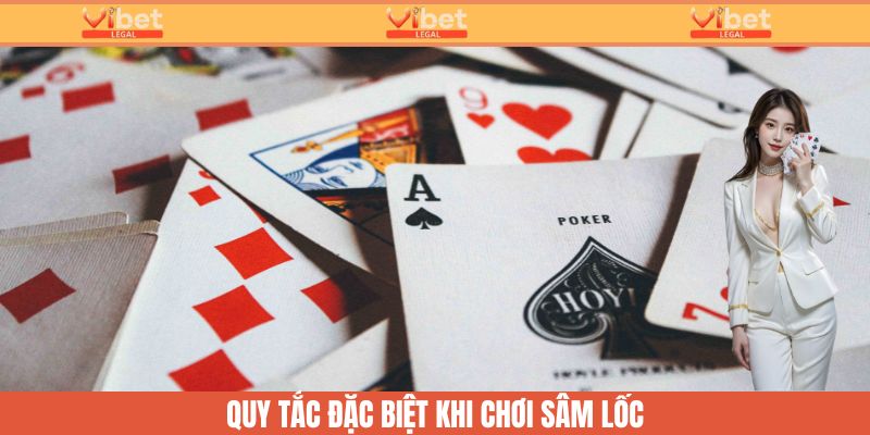 Cách Đánh Bài Sâm Từ A-Z: Hướng Dẫn Chơi Chi Tiết Tại Vibet 3 Những quy tắc đặc biệt của game bài Sâm Lốc