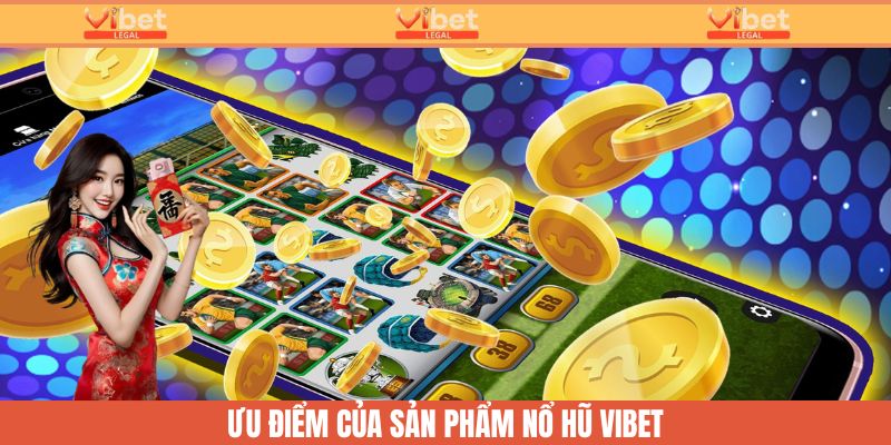 Những ưu điểm khiến nổ hủ Vibet trở thành điểm đến của nhiều người chơi