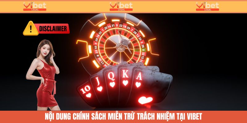 Miễn Trừ Trách Nhiệm - Ranh Giới An Toàn Tại Vibet 2 Nội dung chính sách miễn trách nhiệm tại Vibet