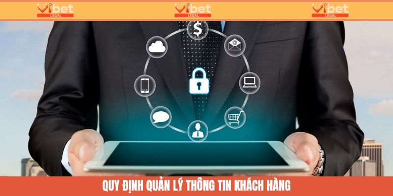 Chính Sách Bảo Mật Vibet - Khiên Chắn An Toàn Của Hội Viên 2 Quy định về thu thập và quản lý thông tin khách hàng
