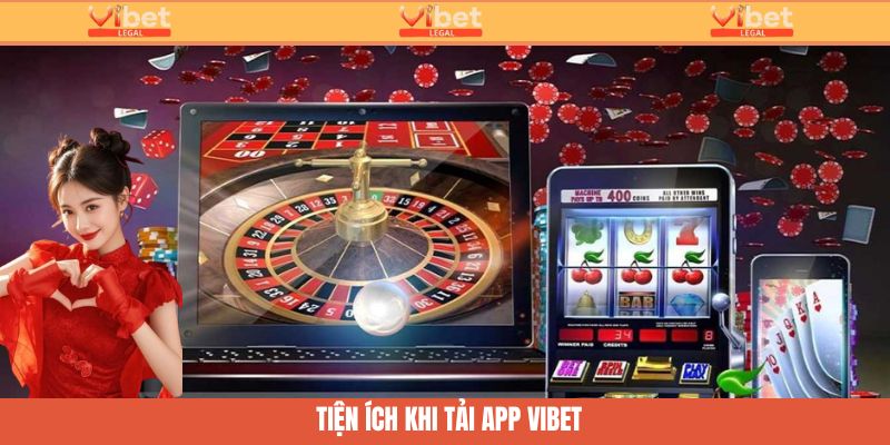 Tải App Vibet - Tối Ưu Trải Nghiệm Cùng Giao Diện Đẳng Cấp 2 Tiện ích khi người chơi tải app Vibet
