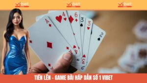 Tiến Lên Vibet - Trải Nghiệm Kịch Tính Trong Mỗi Lá Bài