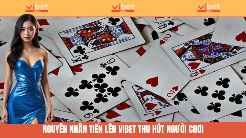Tiến Lên Vibet - Trải Nghiệm Kịch Tính Trong Mỗi Lá Bài 3 Game Tiến Lên Vibet và nguyên nhân thu hút khách hàng