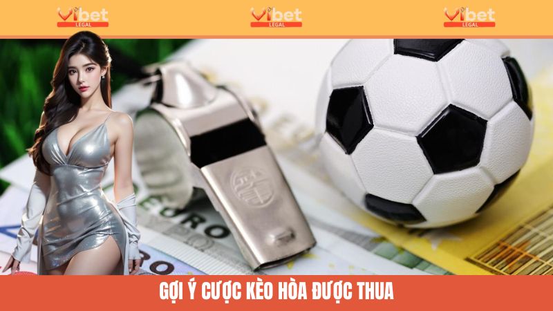 Kèo Hòa Được Thua Là Gì? Học Đọc Kèo, Phân Tích Cùng Vibet 3 Gợi ý đặt cược dành cho kèo DNB