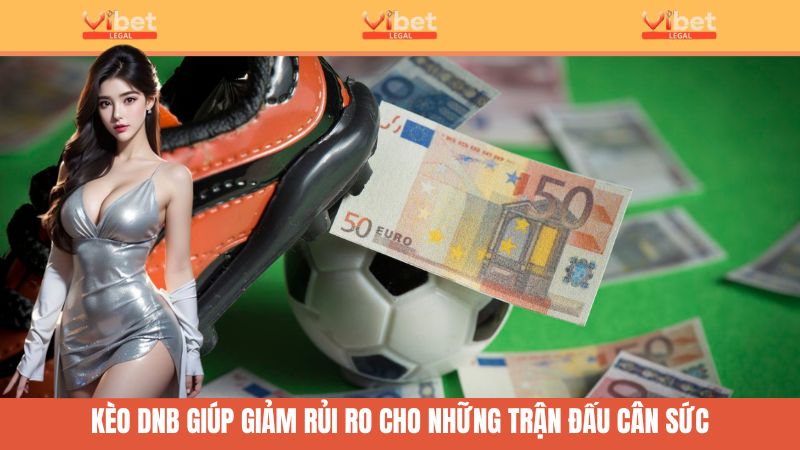 Kèo Hòa Được Thua Là Gì? Học Đọc Kèo, Phân Tích Cùng Vibet 2 Kèo hòa được thua giảm đáng kể rủi ro cho anh em tại những trận đấu cân sức