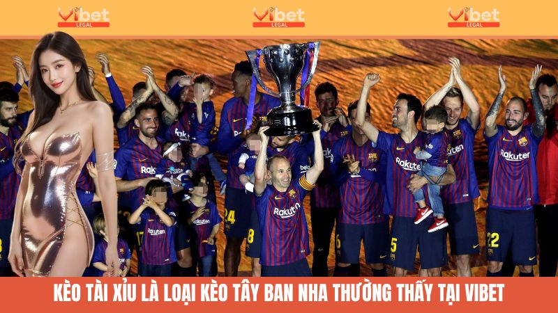 Kèo Tây Ban Nha Vibet - Khám Phá Giải Đấu Đẳng Cấp Châu Âu 3 Kèo Tài Xỉu là loại hình đặt cược phổ biến của các trận thuộc giải La Liga