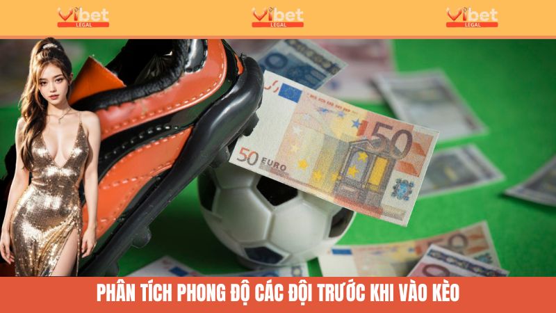 Kèo 1 Trái 1 Trái Rưỡi - Hướng Dẫn Bắt Kèo Chuẩn Cùng Vibet 3 Phân tích phong độ hai đội trước khi quyết định kèo 1 trái 1 trái rưỡi